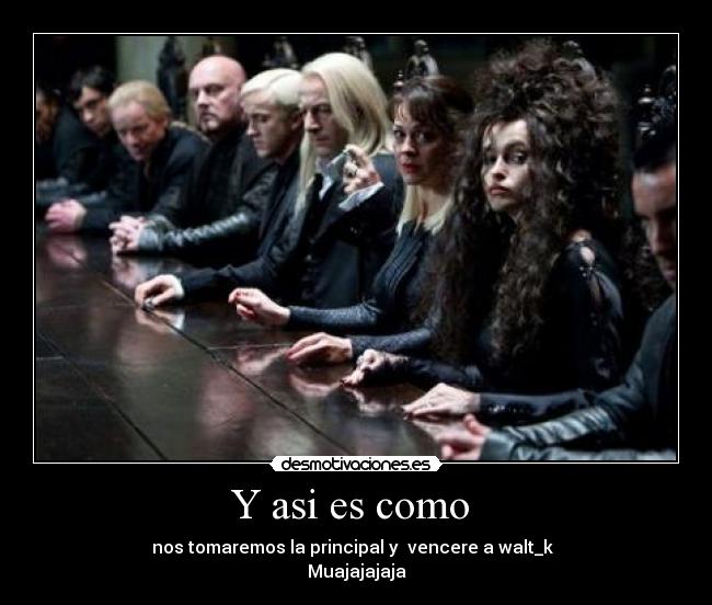 Y asi es como - nos tomaremos la principal y vencere a walt_k
Muajajajaja