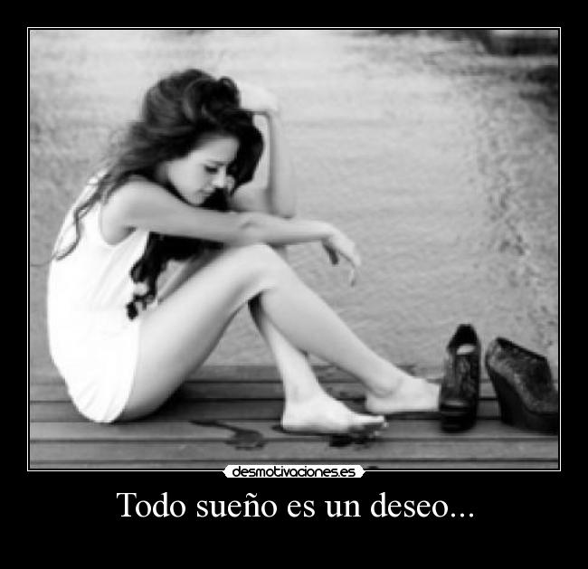 Todo sueño es un deseo... - 