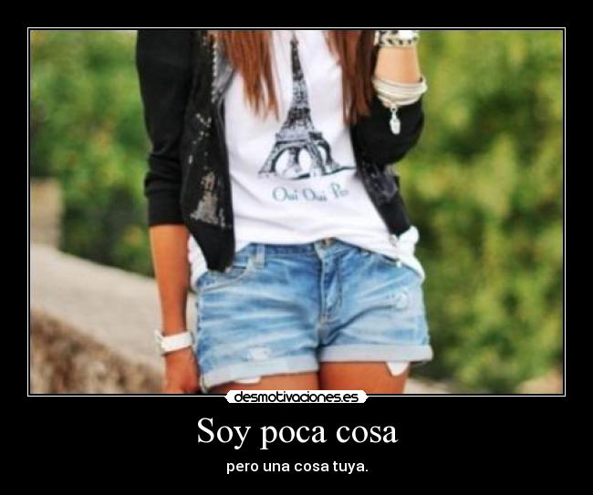 Soy poca cosa - pero una cosa tuya.