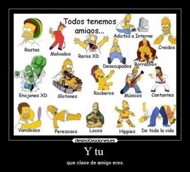 Y tu - que clase de amigo eres.