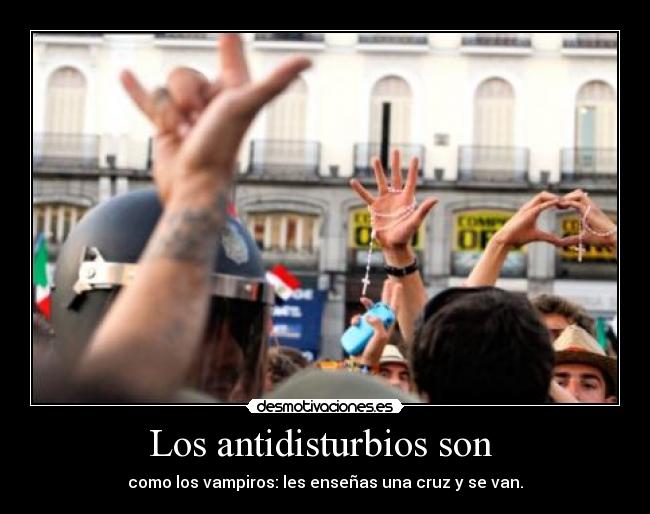 Los antidisturbios son  - 