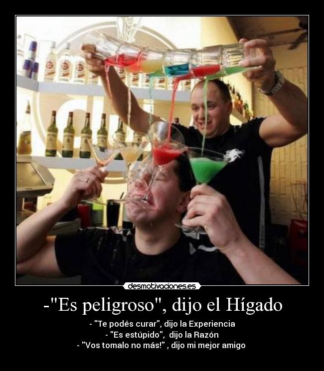 -Es peligroso, dijo el Hígado -