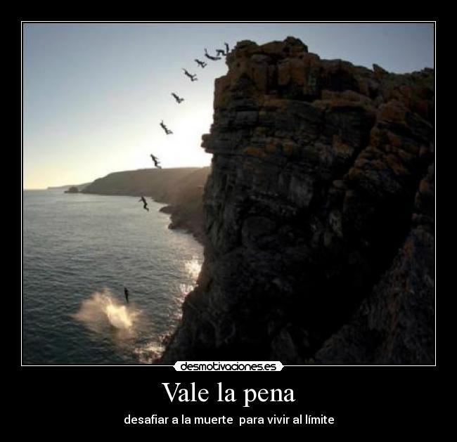 Vale la pena - desafiar a la muerte para vivir al límite