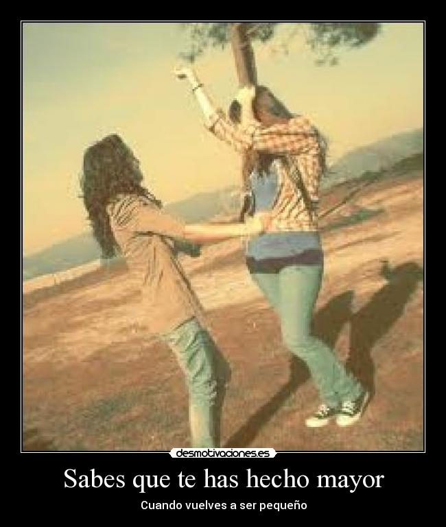 Sabes que te has hecho mayor - 