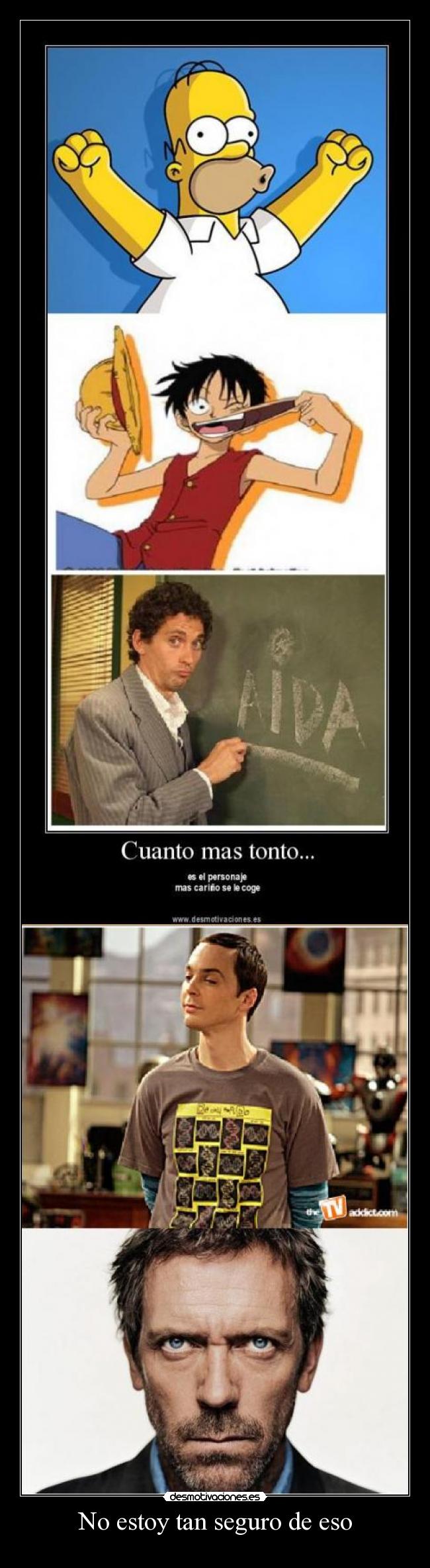 No estoy tan seguro de eso -