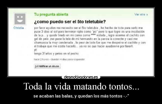 Toda la vida matando tontos... -