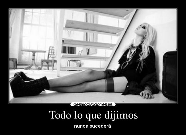 Todo lo que dijimos - nunca sucederá 