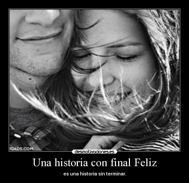 Una historia con final Feliz - es una historia sin terminar.