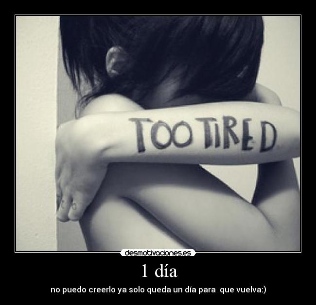 1 día - no puedo creerlo ya solo queda un día para  que vuelva:)