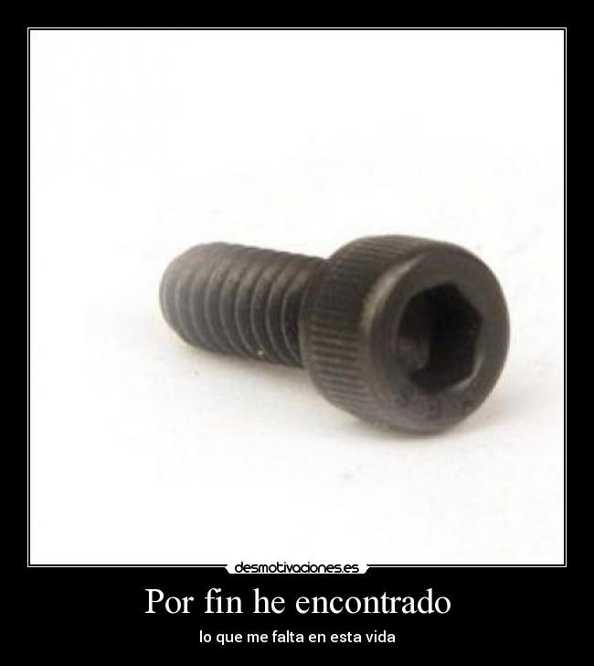 Por fin he encontrado - lo que me falta en esta vida