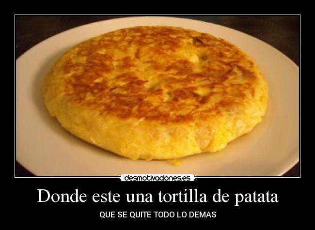 Donde este una tortilla de patata -