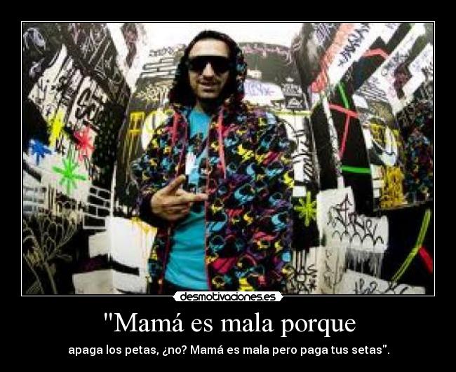 Mamá es mala porque -