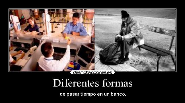 Diferentes formas - de pasar tiempo en un banco.