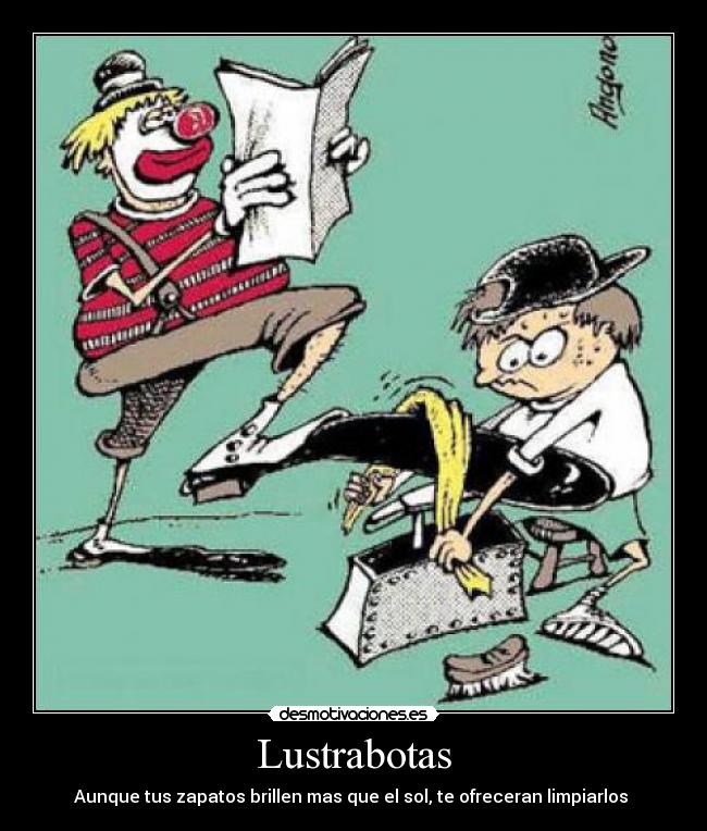 Lustrabotas - Aunque tus zapatos brillen mas que el sol, te ofreceran limpiarlos 
