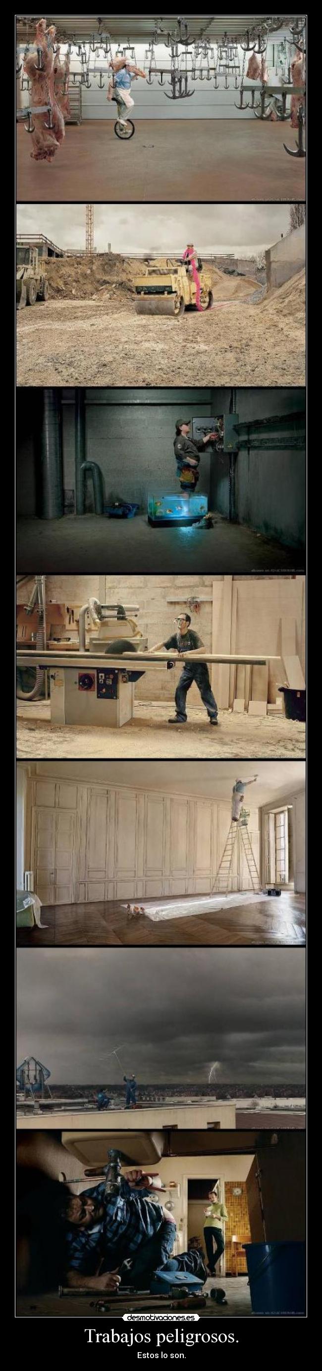 Trabajos peligrosos. - Estos lo son.