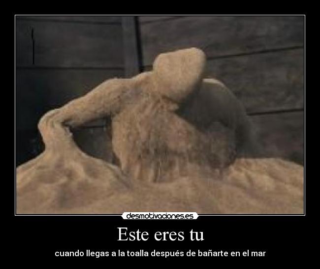 Este eres tu - cuando llegas a la toalla después de bañarte en el mar