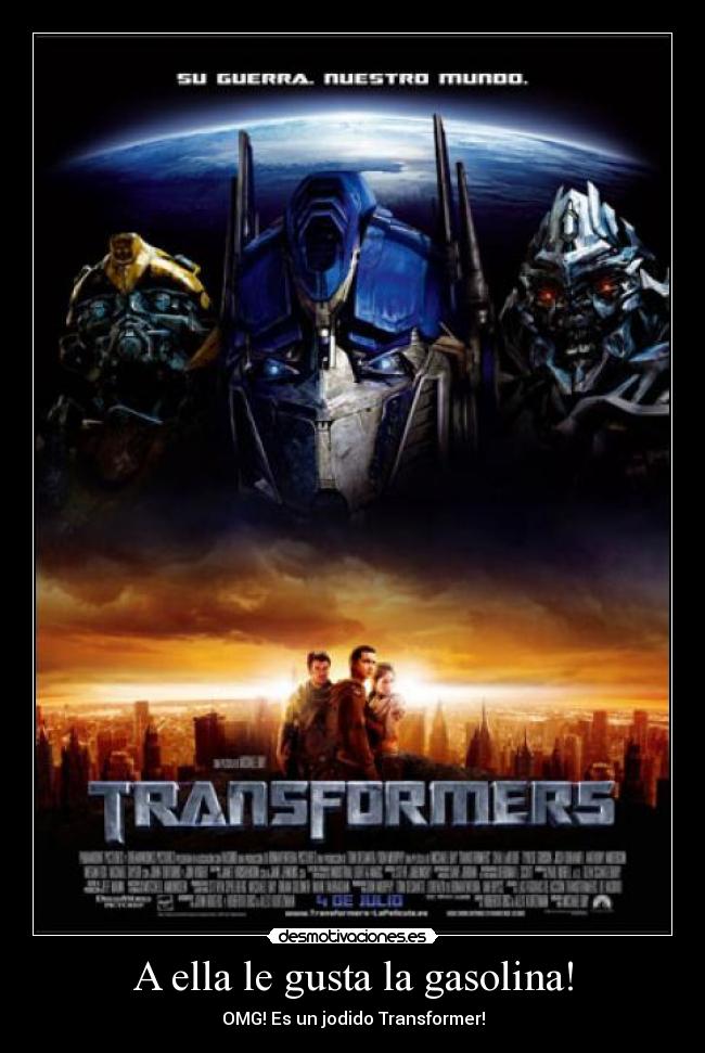 A ella le gusta la gasolina! - OMG! Es un jodido Transformer!