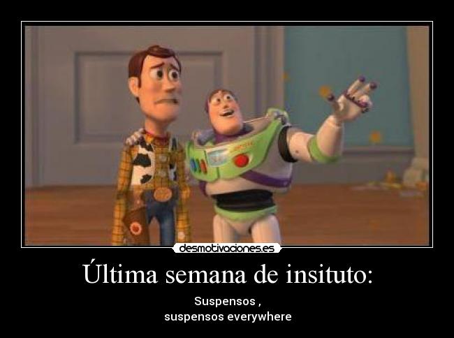 Última semana de insituto: - Suspensos ,
suspensos everywhere