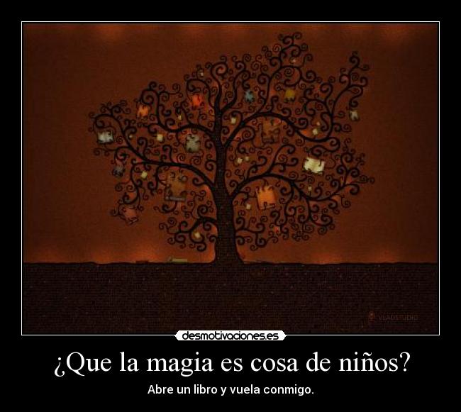 ¿Que la magia es cosa de niños? - Abre un libro y vuela conmigo.