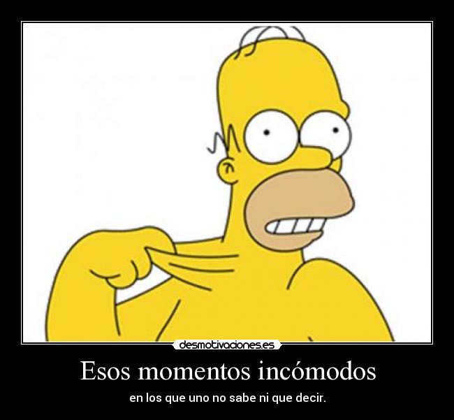 Esos momentos incómodos - 