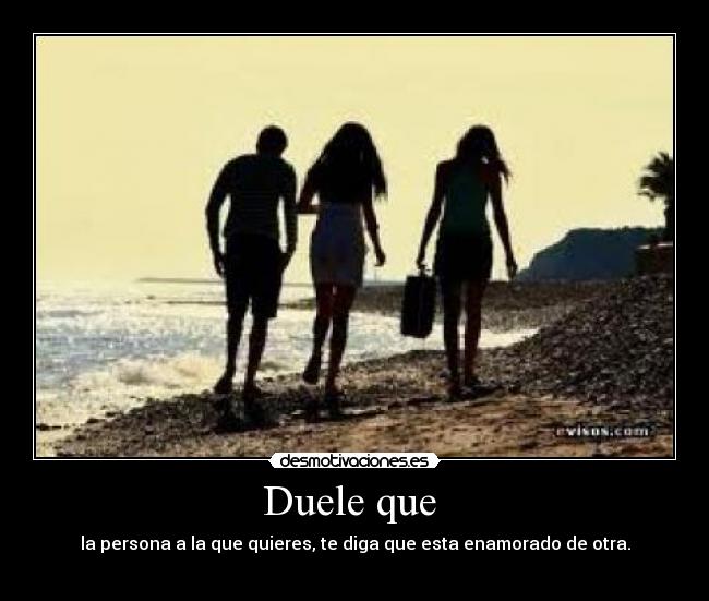 Duele que -