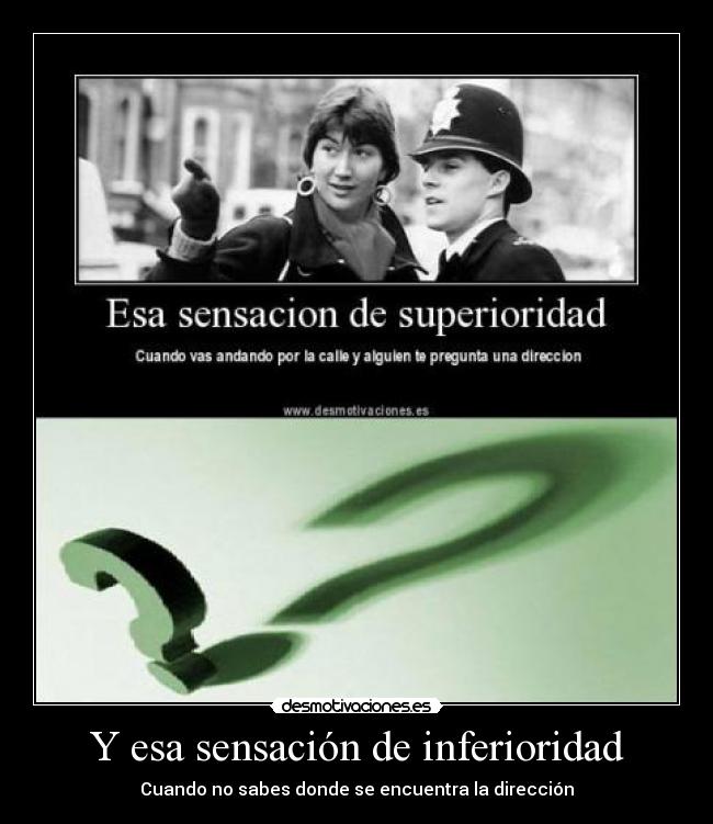 Y esa sensación de inferioridad - Cuando no sabes donde se encuentra la dirección