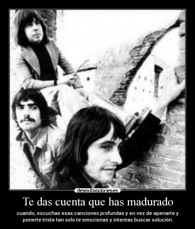 Te das cuenta que has madurado - 