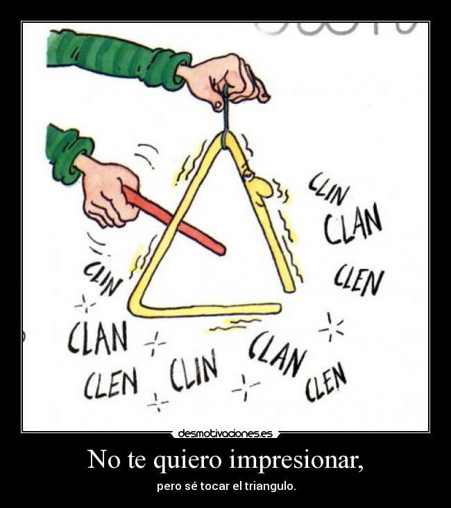 No te quiero impresionar, -