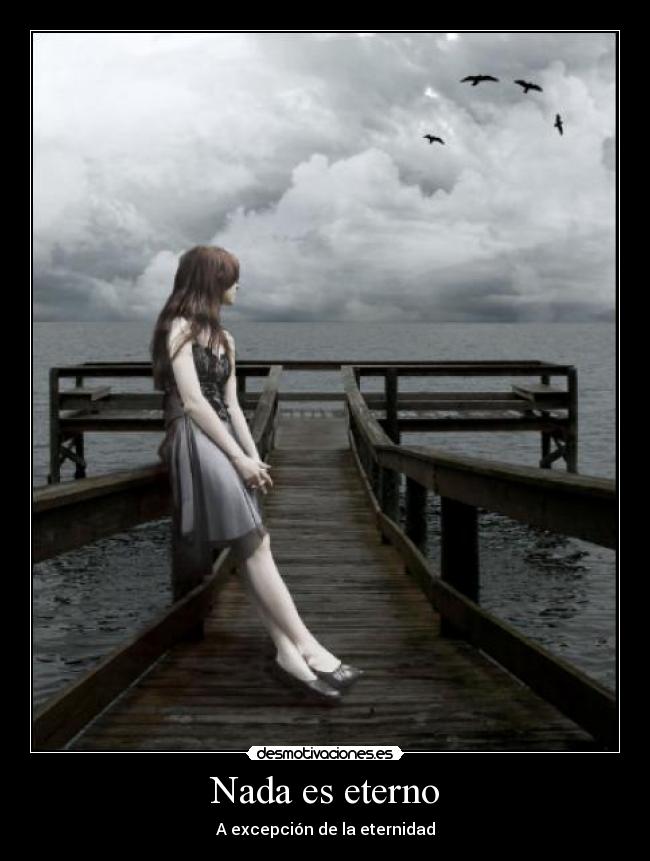Nada es eterno - A excepción de la eternidad
