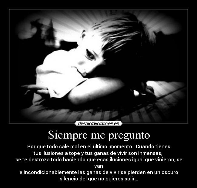 carteles siempre pregunto tristeza vida soledad morir vivir ilusiones quebradas desmotivaciones