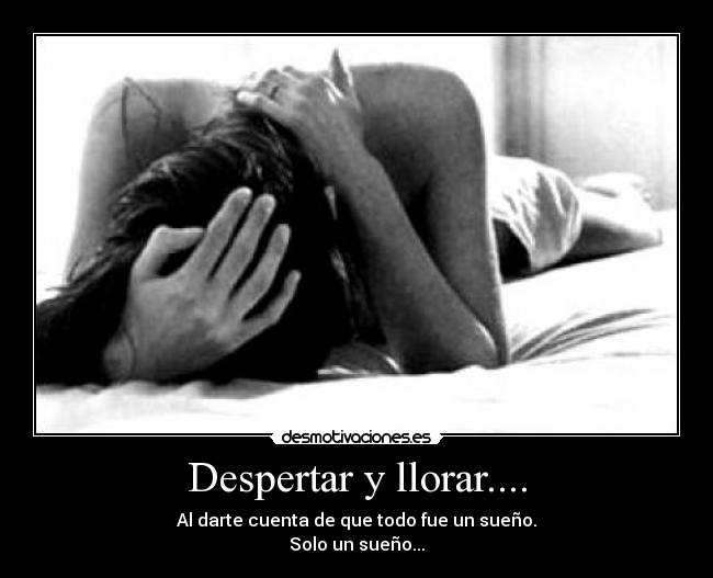 Despertar y llorar.... -