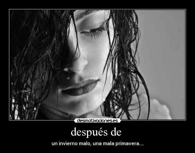 después de - un invierno malo, una mala primavera....