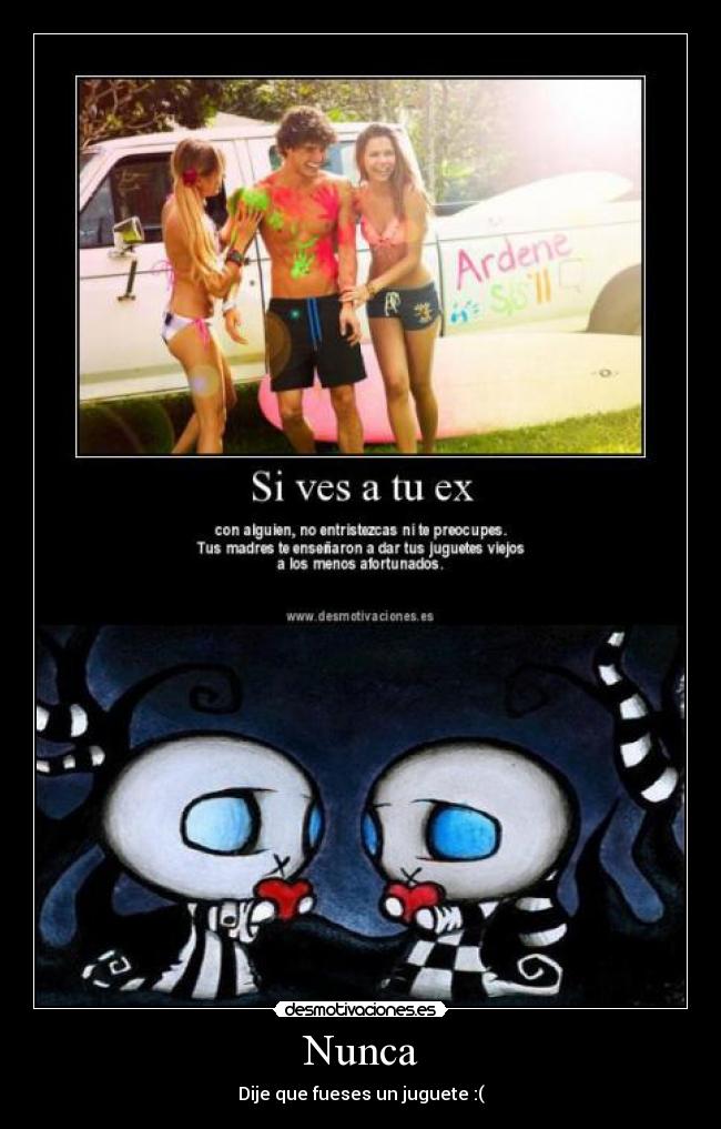 Nunca - Dije que fueses un juguete :(