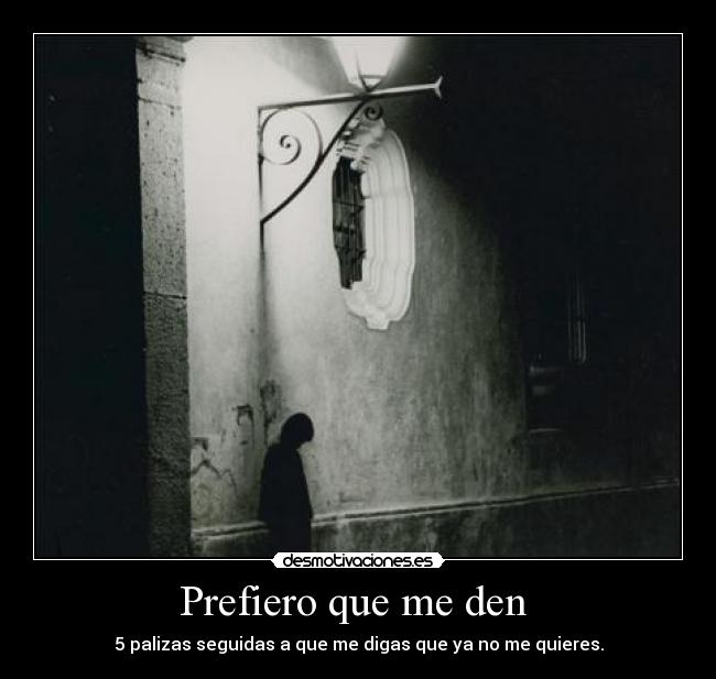 Prefiero que me den -