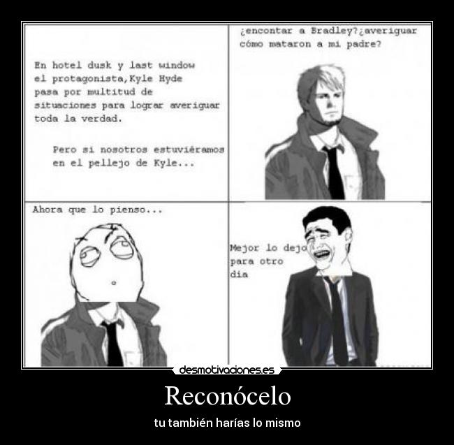 Reconócelo - tu también harías lo mismo