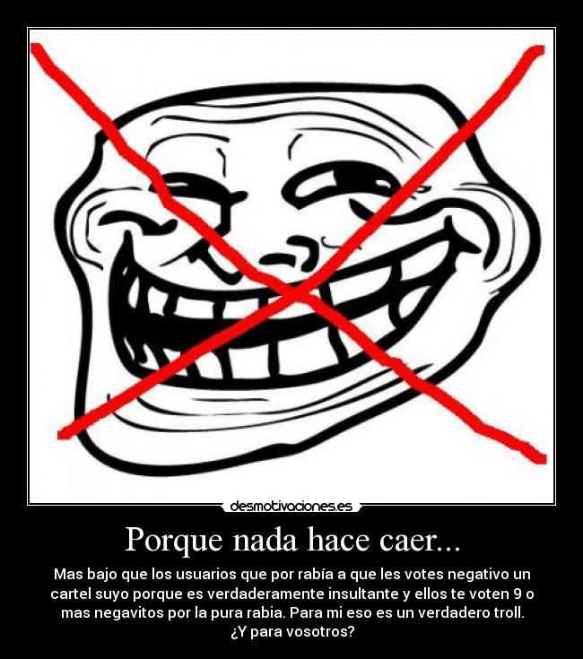 Porque nada hace caer... -