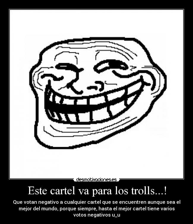Este cartel va para los trolls...! -