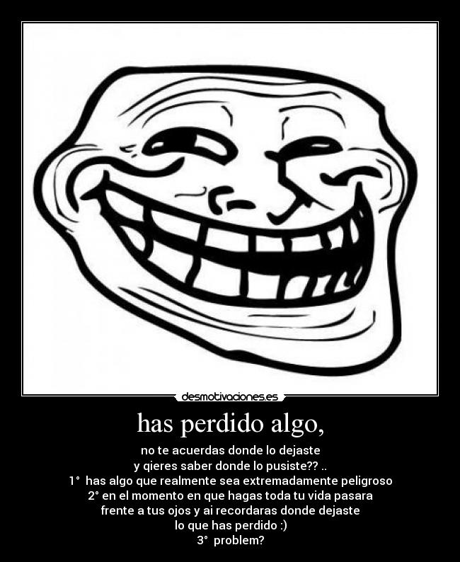 has perdido algo, -