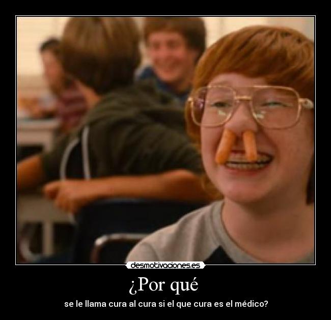 ¿Por qué - se le llama cura al cura si el que cura es el médico?