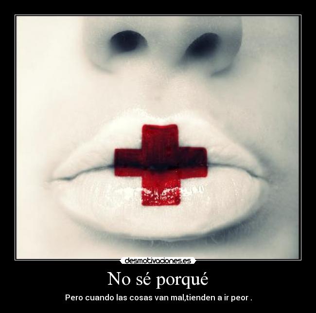 No sé porqué -