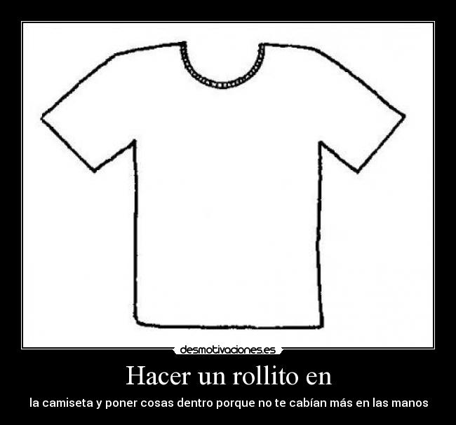 carteles camiseta cosas rollito desmotivaciones