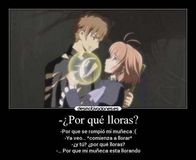 -¿Por qué lloras? -