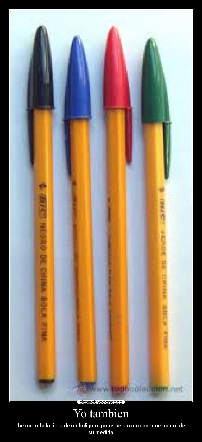 Yo tambien - he cortado la tinta de un boli para ponersela a otro por que no era de su medida.