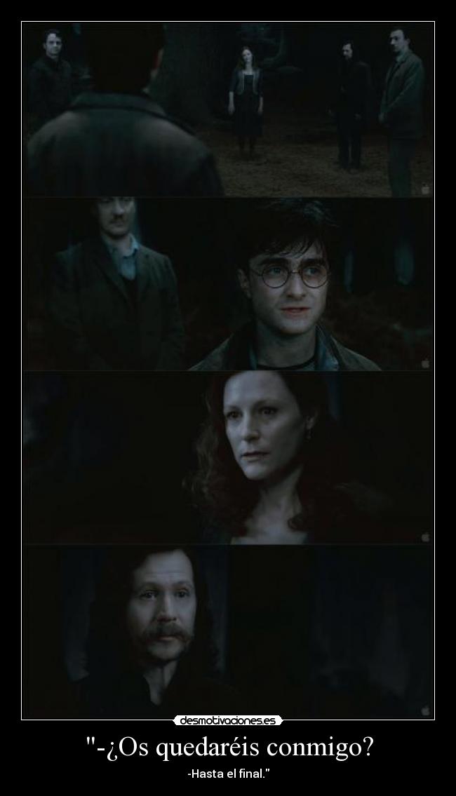 -¿Os quedaréis conmigo? - -Hasta el final.