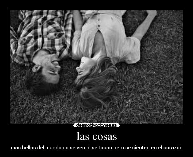 las cosas - mas bellas del mundo no se ven ni se tocan pero se sienten en el corazón