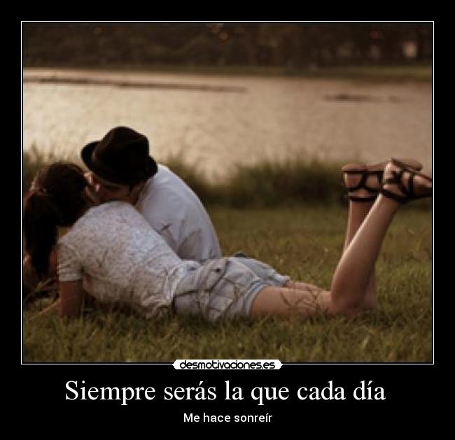 Siempre serás la que cada día  - Me hace sonreír