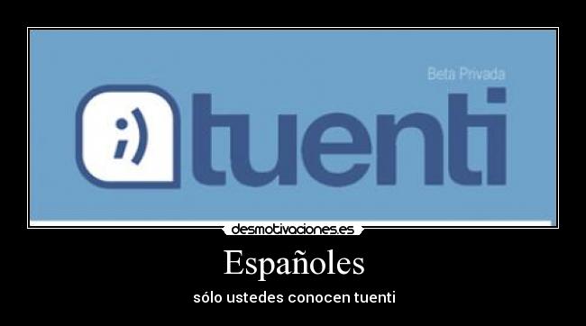 Españoles - sólo ustedes conocen tuenti
