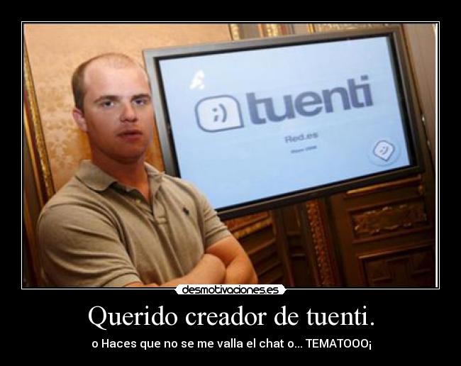 Querido creador de tuenti. - 