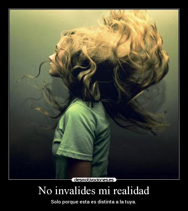 No invalides mi realidad -