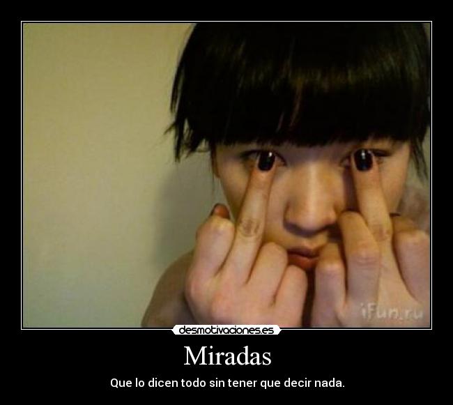 Miradas - Que lo dicen todo sin tener que decir nada.